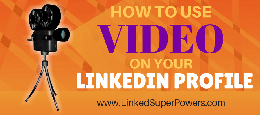 LinkedIn Expert Reveals: How to Use Video on your LinkedIn Profile