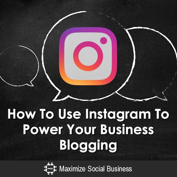 How To Use Instagram To Power Your Business Blogging