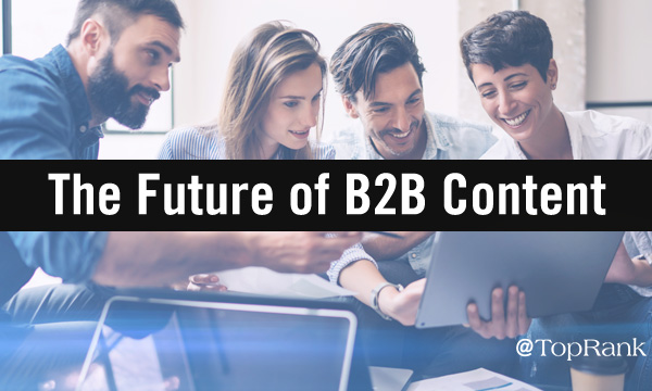 The Future of B2B Content: Data-Informed, Interactive, and Influential