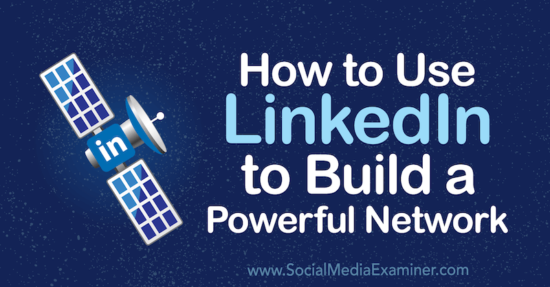 How to Use LinkedIn to Build a Powerful Network
