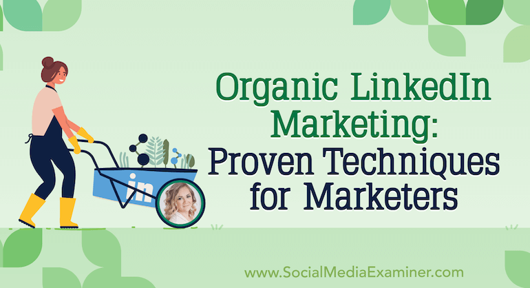 Organic LinkedIn Marketing: Proven Techniques for Marketers