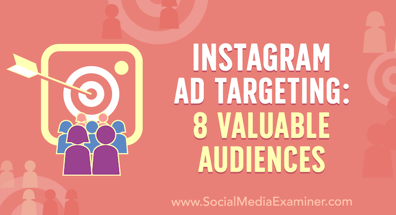Instagram Ad Targeting: 8 Valuable Audiences