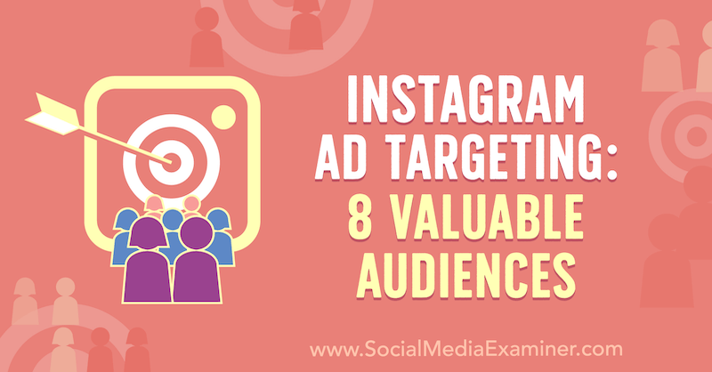 Instagram Ad Targeting: 8 Valuable Audiences