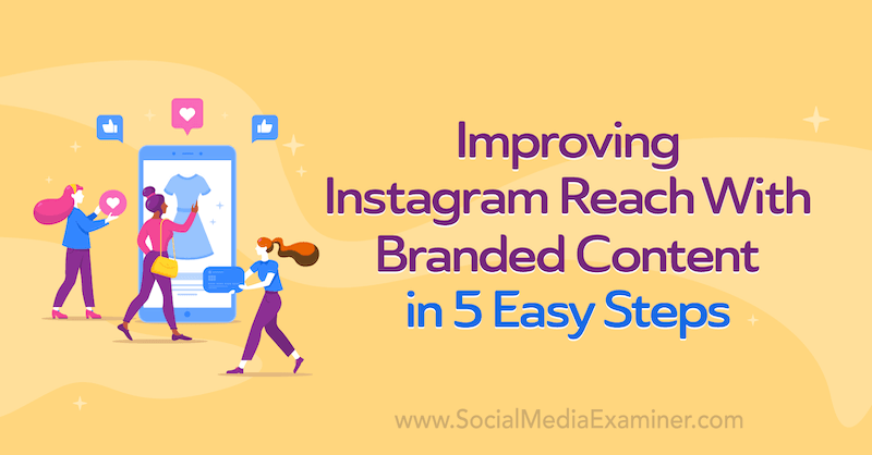 Improving Instagram Reach With Branded Content in 5 Easy Steps