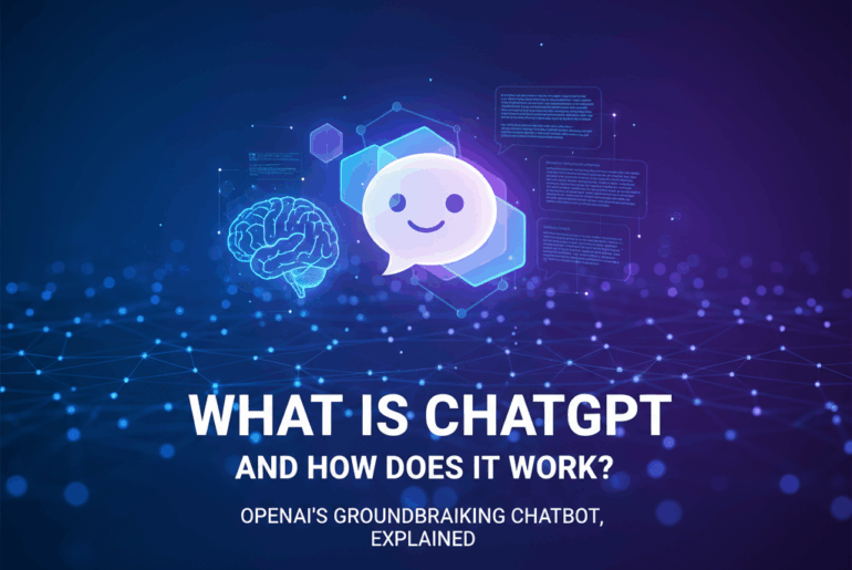 What Is ChatGPT and How Does It Work? OpenAI’s Groundbreaking Chatbot, Explained