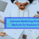 Inbound Marketing Strategies and Methods for Business Growth